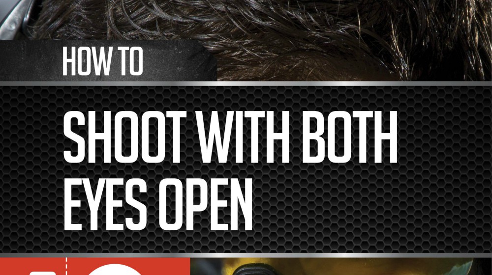 Feature | How to Shoot with Both Eyes Open | How To Shoot With Both Eyes Open
